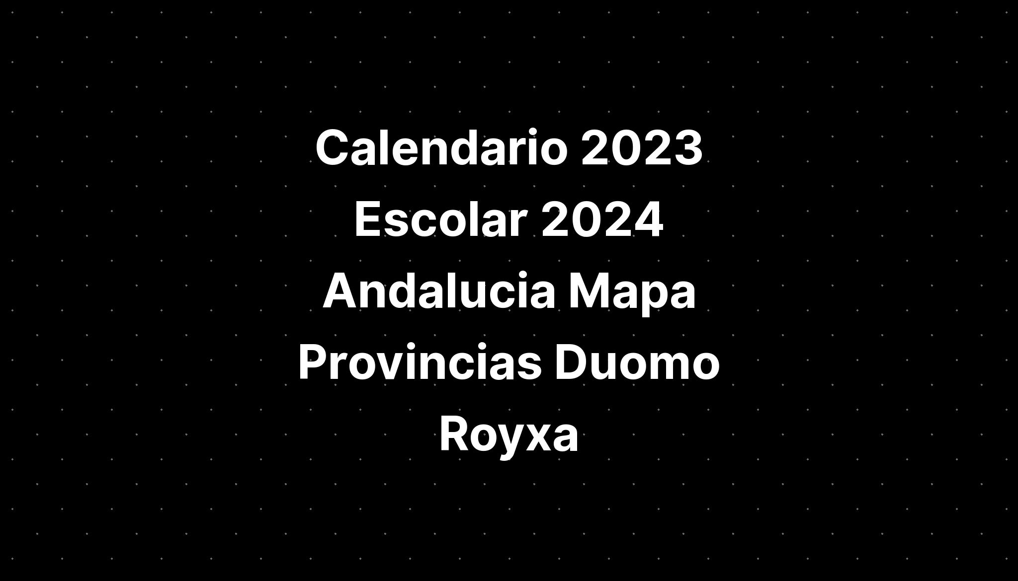 Calendario 2023 Escolar 2024 Andalucia Mapa Provincias Duomo Royxa   Calendario 2023 Escolar 2024 Andalucia Mapa Provincias Duomo Royxa 